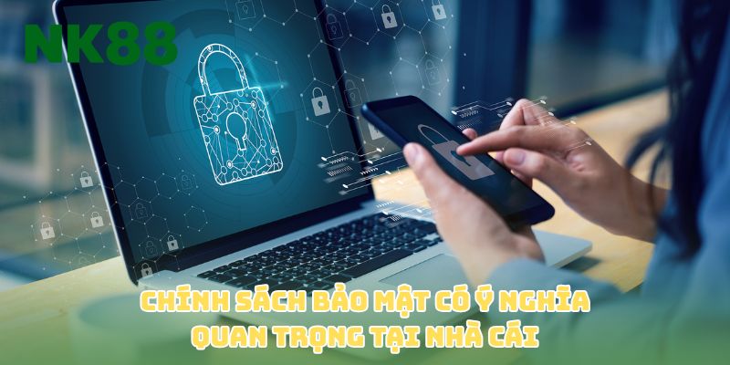 Chính sách bảo mật có ý nghĩa quan trọng tại nhà cái 