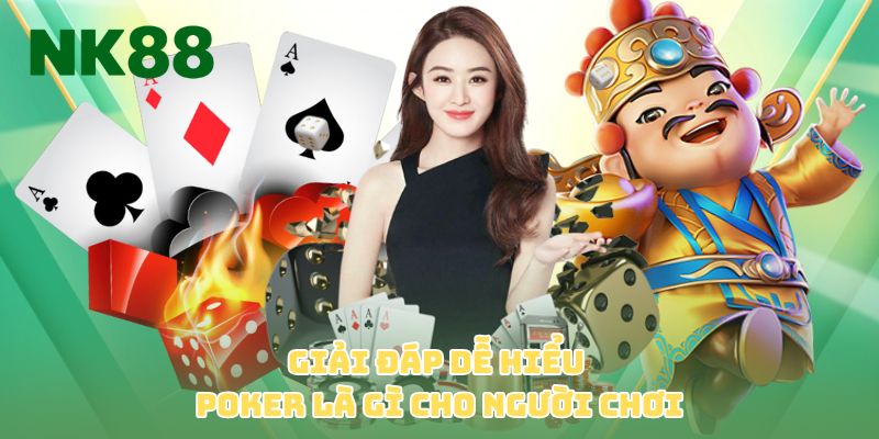 Giải đáp dễ hiểu poker là gì cho người chơi