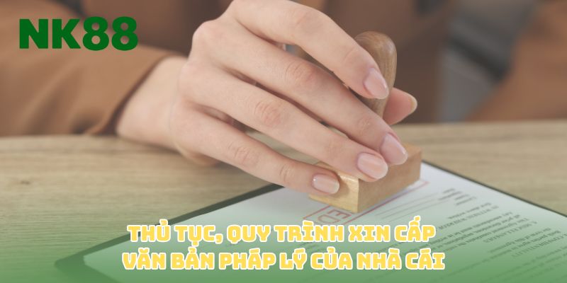 Thủ tục, quy trình xin cấp văn bản pháp lý của nhà cái
